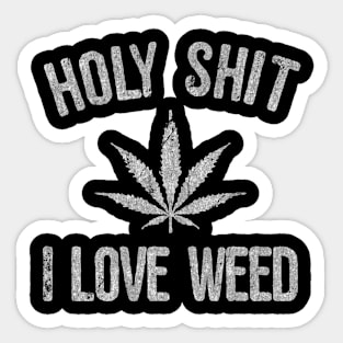 Holy Shit I Love Weed Sticker